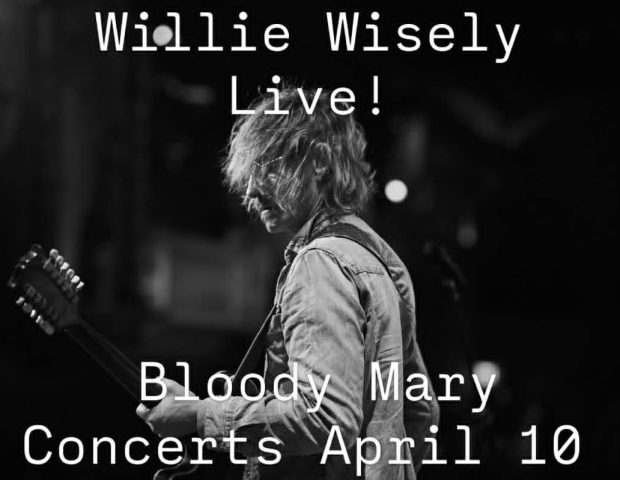 Willie Wisely Live at Bloody Mary Concerts Friday April 10. $20. Limited Seating